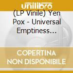 (LP Vinile) Yen Pox - Universal Emptiness (10