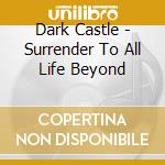 Dark Castle - Surrender To All Life Beyond