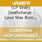 (LP Vinile) Deathcharge - Love Was Born To An Early Death lp vinile di Deathcharge