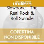Slowbone - The Real Rock & Roll Swindle cd