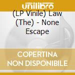 (LP Vinile) Law (The) - None Escape