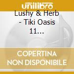Lushy & Herb - Tiki Oasis 11 Commemorative (7") cd