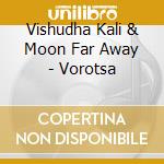 Vishudha Kali & Moon Far Away - Vorotsa cd