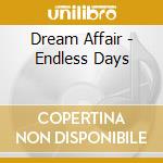 Dream Affair - Endless Days cd musicale di Dream Affair