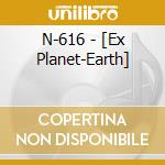 N-616 - [Ex Planet-Earth] cd
