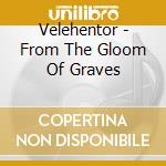 Velehentor - From The Gloom Of Graves cd