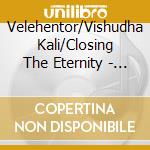Velehentor/Vishudha Kali/Closing The Eternity - Ishopanishad cd