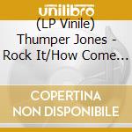 (LP Vinile) Thumper Jones - Rock It/How Come It (7') vinile
