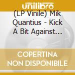 (LP Vinile) Mik Quantius - Kick A Bit Against The Shit vinile