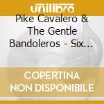 Pike Cavalero & The Gentle Bandoleros - Six Shooter Blues Castle