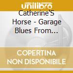 Catherine'S Horse - Garage Blues From Connecticut cd musicale di Catherine'S Horse