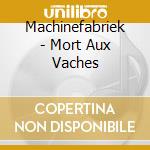 Machinefabriek - Mort Aux Vaches cd