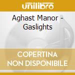 Aghast Manor - Gaslights cd musicale di Aghast Manor