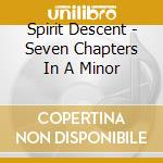 Spirit Descent - Seven Chapters In A Minor cd