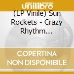 (LP Vinile) Sun Rockets - Crazy Rhythm Roll/Dirty Night Blues vinile
