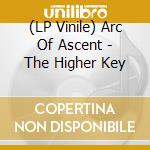 (LP Vinile) Arc Of Ascent - The Higher Key lp vinile di Arc Of Ascent