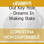 Out Key Hole - Dreams In Waking State cd