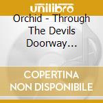 Orchid - Through The Devils Doorway (Orange) cd musicale di Orchid