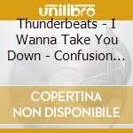 Thunderbeats - I Wanna Take You Down - Confusion (7