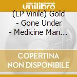 (LP Vinile) Gold - Gone Under - Medicine Man (7') vinile