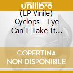 (LP Vinile) Cyclops - Eye Can'T Take It (7') vinile