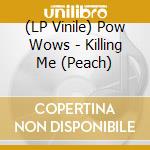 (LP Vinile) Pow Wows - Killing Me (Peach) lp vinile