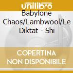 Babylone Chaos/Lambwool/Le Diktat - Shi