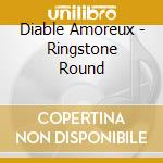 Diable Amoreux - Ringstone Round cd musicale di Diable Amoreux
