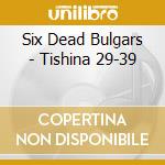 Six Dead Bulgars - Tishina 29-39 cd