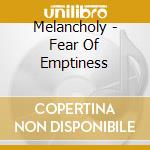 Melancholy - Fear Of Emptiness cd