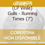 (LP Vinile) Gulls - Running Times (7') vinile