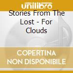 Stories From The Lost - For Clouds cd