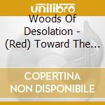 Woods Of Desolation - (Red) Toward The Depths cd musicale di Woods Of Desolation