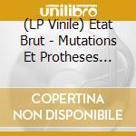 (LP Vinile) Etat Brut - Mutations Et Protheses (Green)