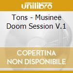 Tons - Musinee Doom Session V.1 cd