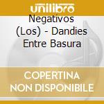 Negativos (Los) - Dandies Entre Basura cd