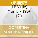 (LP Vinile) Mushy - 1984 (7