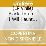 (LP Vinile) Black Totem - I Will Haunt You Ep (7') vinile