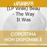 (LP Vinile) Beau - The Way It Was vinile