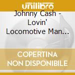 Johnny Cash - Lovin' Locomotive Man (7