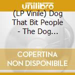 (LP Vinile) Dog That Bit People - The Dog That Bit People cd