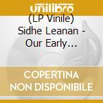 (LP Vinile) Sidhe Leanan - Our Early Childhood Skies lp vinile di Sidhe Leanan
