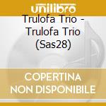 Trulofa Trio - Trulofa Trio (Sas28) cd