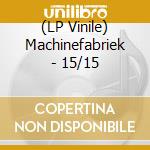 (LP Vinile) Machinefabriek - 15/15 lp vinile di Machinefabriek