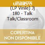 (LP Vinile) Jj 180 - Talk Talk/Classroom vinile
