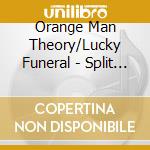 Orange Man Theory/Lucky Funeral - Split (7') cd
