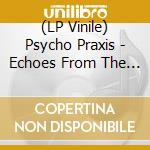 (LP Vinile) Psycho Praxis - Echoes From The Deep lp vinile di Psycho Praxis