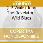 (LP Vinile) John The Revelator - Wild Blues vinile
