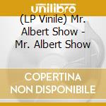 (LP Vinile) Mr. Albert Show - Mr. Albert Show
