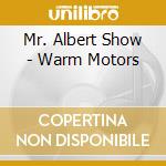 Mr. Albert Show - Warm Motors cd musicale di Mr. Albert Show